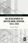 Cover: The Development of British Naval Aviation, 1914-1918 - Routledge