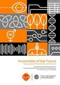 Enlarge image Cover: Humanities of the Future 2020: 21 - University of Edinburgh Institute for Advanced Studies in the Humanities