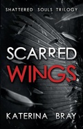 Cover: Scarred Wings (Shattered Souls Trilogy, #2) - Katerina Bray