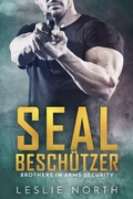 Cover: SEAL Besch&uuml;tzer (Brothers in Arms Serie, #2) - Brothers in Arms Serie
