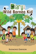 Cover: Diary of the Wild Borneo Kid - AUSTIN MACAULEY PUBLISHERS LTD