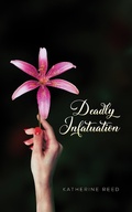 Cover: Deadly Infatuation - Austin Macauley Publishers LLC