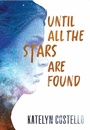 Cover: Until All the Stars Are Found - Katelyn Costello