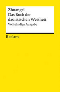 Abbildung von: Zhuangzi. Das Buch der daoistischen Weisheit. Vollständige Ausgabe - Reclam