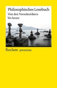Abbildung von: Philosophisches Lesebuch. Von den Vorsokratikern bis heute - Reclam