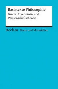 Abbildung von: Basistexte Philosophie. Band 1: Erkenntnis- und Wissenschaftstheorie - Reclam