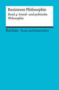 Abbildung von: Basistexte Philosophie. Band 4: Sozial- und politische Philosophie. Für die Sekundarstufe II. Texte und Materialien für den Unterricht - Reclam