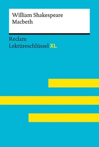 Abbildung von: Macbeth von William Shakespeare: Lektüreschlüssel mit Inhaltsangabe, Interpretation, Prüfungsaufgaben mit Lösungen, Lernglossar (Lektüreschlüssel XL) - Reclam