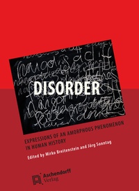 Enlarge image Cover: Disorder: Expressions of an Amorphous Phenomenon in Human History - Aschendorff