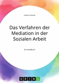 Cover: Das Verfahren der Mediation in der Sozialen Arbeit, Konfliktverst&auml;ndnis und Kommunikation - GRIN Verlag