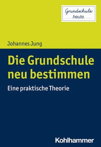 Abbildung von: Die Grundschule neu bestimmen - Kohlhammer