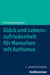 Abbildung von: Glück und Lebenszufriedenheit für Menschen mit Autismus - Kohlhammer