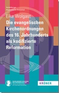 Cover: Die evangelischen Kirchenordnungen des 16. Jahrhunderts als kodifizierte Reformation - Alfred Kr&ouml;ner Verlag