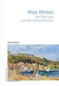 Cover: Max Weber, die &Ouml;kologie und der Katholizismus - Schwabe Verlagsgruppe AG Schwabe Verlag