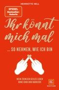 Cover: Ihr k&ouml;nnt mich mal so nehmen, wie ich bin - Gr&auml;fe und Unzer Autorenverlag