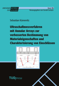 Cover: Ultraschallmessverfahren mit Annular Arrays zur verbesserten Bestimmung von Materialeigenschaften und Charakterisierung von Einschl&uuml;ssen - TUDpress