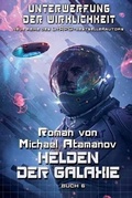 Cover: Helden der Galaxie (Unterwerfung der Wirklichkeit Buch 6) - Magic Dome Books