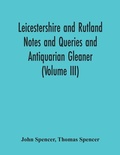 Cover: Leicestershire And Rutland Notes And Queries And Antiquarian Gleaner (Volume Iii) - ALPHA EDITION