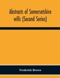 Cover: Abstracts Of Somersetshire Wills (Second Series) - ALPHA EDITION