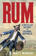 Cover: Rum: A Distilled History of Colonial Australia - HarperCollins Publishers (Australia) Pty Ltd