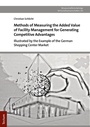 Cover: Methods of Measuring the Added Value of Facility Management for Generating Competitive Advantage - Tectum Wissenschaftsverlag