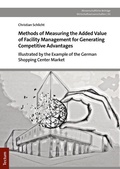 Cover: Methods of Measuring the Added Value of Facility Management for Generating Competitive Advantage - Tectum Wissenschaftsverlag