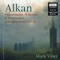 Cover: Alkan:Paraphr.,Marches &Symph.For Solo Piano op.39 - Edel