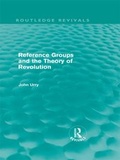 Cover: Reference Groups and the Theory of Revolution (Routledge Revivals) - Routledge