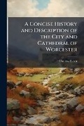 Cover: A Concise History and Description of the City and Cathedral of Worcester - Nabu Press