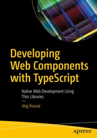 Enlarge image Cover: Developing Web Components with TypeScript - APress
