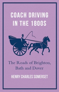 Abbildung von: Coach Driving in the 1800s - The Roads of Brighton, Bath and Dover - Read Books Ltd.