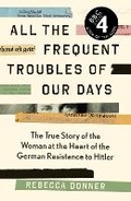 Cover: All the Frequent Troubles of Our Days - Canongate Books