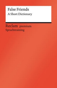 Abbildung von: False Friends. A Short Dictionary. Englischer Text mit deutschen Worterklärungen - Reclam