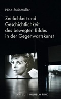 Cover: Zeitlichkeit und Geschichtlichkeit des bewegten Bildes in der Gegenwartskunst - Brill Deutschland