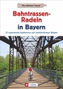 Cover: Radtouren Bayern: Die schönsten Touren - Bahntrassen-Radeln in Bayern. Ein Radführer zu Bayerns verkehrsarmen Bahntrassenradwegen und Rail Trails mit GPS-Tracks. Ideal zum Radeln mit Kindern geeignet - J. Berg bei Bruckmann