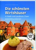 Cover: Die sch&ouml;nsten Wirtsh&auml;user in Stadt und Landkreis Cham - Buch- & Kunstverlag Oberpfalz