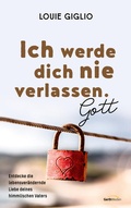 Cover: Ich werde dich nie verlassen. Gott - Gerth Medien