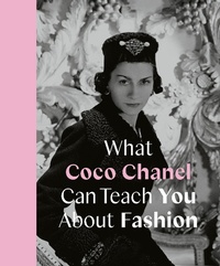 Abbildung von: What Coco Chanel Can Teach You About Fashion - Frances Lincoln