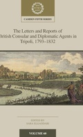 Cover: The Letters and Reports of British Consular and Diplomatic Agents in Tripoli, 1793-1832: Volume 60 - Cambridge University Press