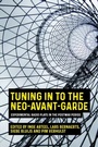 Cover: Tuning in to the Neo-Avant-Garde - Manchester University Press