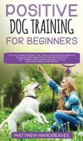 Cover: Positive Dog Training for Beginners 101 - Charlie Piper