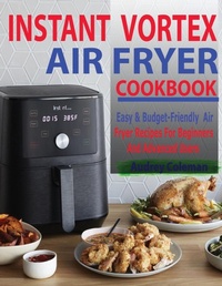 Abbildung von: Instant Vortex Air Fryer Cookbook - Francis Michael Publishing Company