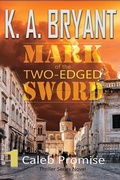 Cover: Mark of the Two-Edged Sword (Caleb Promise Series, #1) - K. A. Bryant