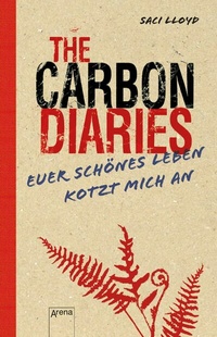 Abbildung von: The Carbon Diaries. Euer schönes Leben kotzt mich an - Arena