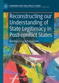 Cover: Reconstructing our Understanding of State Legitimacy in Post-conflict States - Palgrave Macmillan