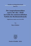 Bild: Der Anspruchsausschluss nach § 361 Abs. 1 BGB im Lichte des unionsrechtlichen Verbots des Rechtsmissbrauchs. - Duncker & Humblot