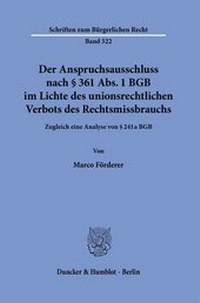 Abbildung von: Der Anspruchsausschluss nach § 361 Abs. 1 BGB im Lichte des unionsrechtlichen Verbots des Rechtsmissbrauchs. - Duncker & Humblot