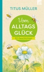 Cover: Vom Alltagsglück - Brunnen Verlag GmbH
