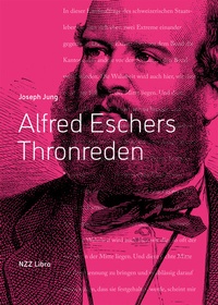 Abbildung von: Alfred Eschers Thronreden - NZZ Libro ein Imprint der Schwabe Verlagsgruppe AG