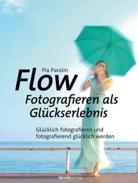 Abbildung von: Flow - Fotografieren als Glückserlebnis - dpunkt